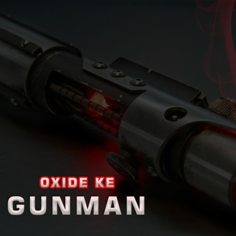 Gunman ft. Oxide Ke | Boomplay Music