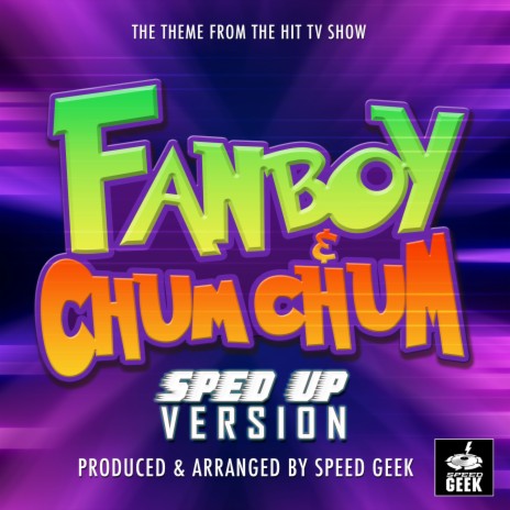 Fanboy & Chum Chum Main Theme (From Fanboy & Chum Chum) (Sped-Up Version) | Boomplay Music