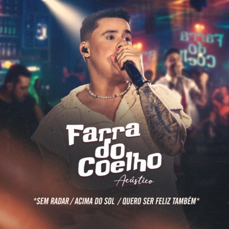 Sem Radar / Acima do Sol / Quero Ser Feliz Também (Farra do Coelho Acústico) (Ao Vivo) | Boomplay Music