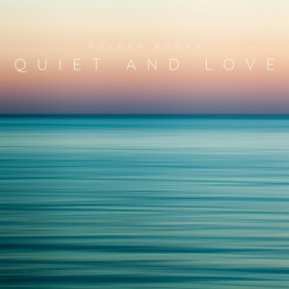 Quiet and Love