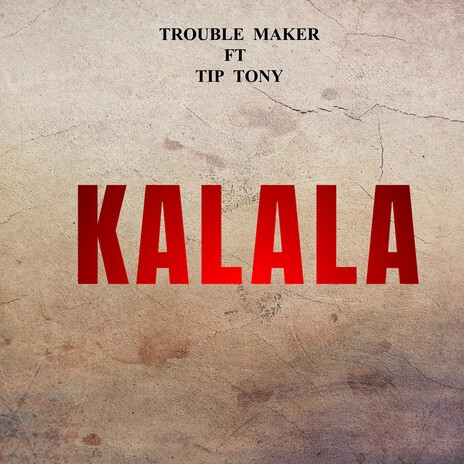 Kalala ft. Tip Tony | Boomplay Music