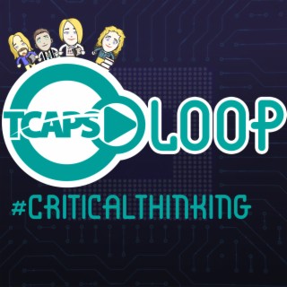 TCAPSLoop Podcast Episode 112: Critical Thinking
