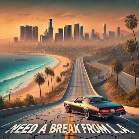 Need A Break From L.A. | Boomplay Music