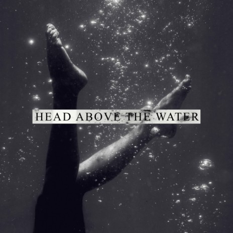 Head Above The Water | Boomplay Music