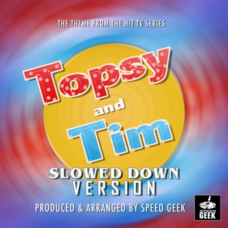 Topsy and Tim Main Theme (From ''Topsy And Tim'') (Slowed Down) | Boomplay Music