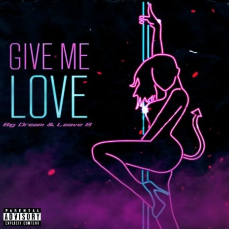 GIVE ME LOVE ft. Leave B | Boomplay Music