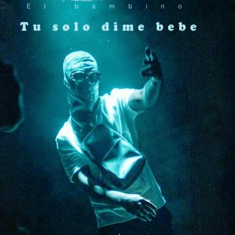 Tu solo dime bebe ft. El bambino | Boomplay Music