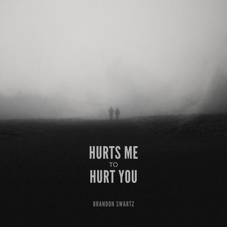 Hurts Me To Hurt You | Boomplay Music