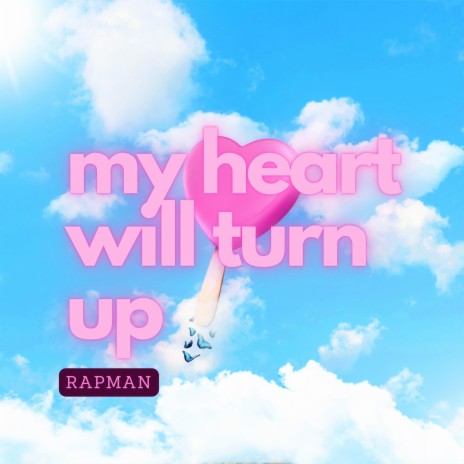 My heart will turn up | Boomplay Music