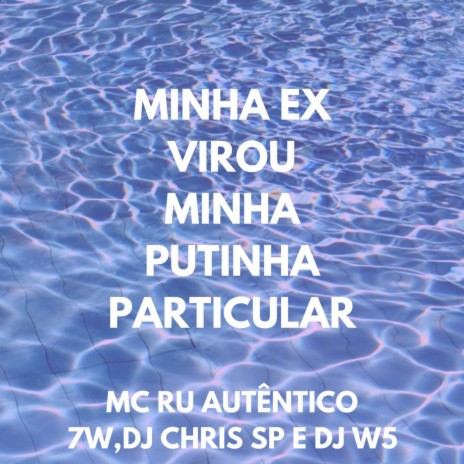 MINHA EX VIROU MINHA ft. DJ CHRIS SP, Mc Ru Autêntico & DJ W5