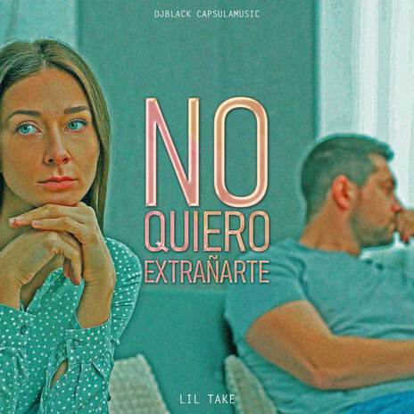 No Quiero Extrañarte ft. Lil Take | Boomplay Music