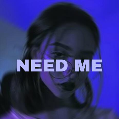 Need Me | Boomplay Music