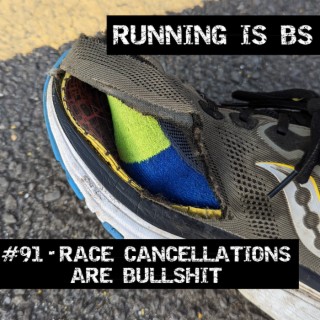 #91 - Race Cancellations are Bullshit