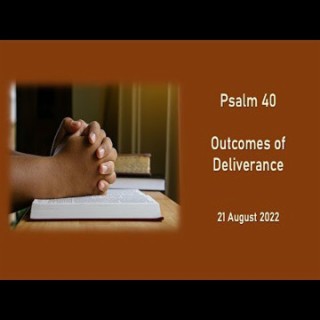 Outcomes of Deliverance (Psalm 40) ~ Brent Dunbar