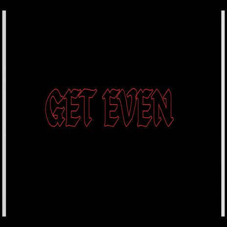 Get Even | Boomplay Music