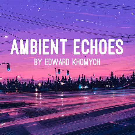 Ambient Echoes | Boomplay Music