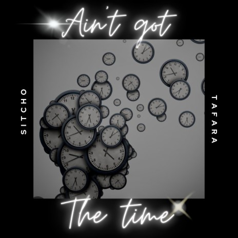 Ain't Got the Time ft. Tafara | Boomplay Music