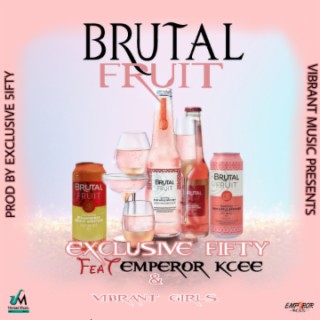 Brutal Fruit Ft Emperor Kcee & Vibrant Girls