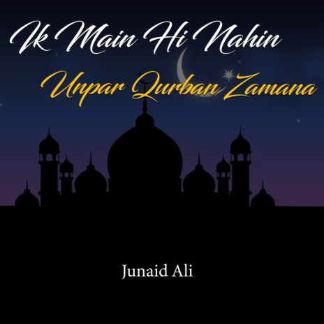 Ik Main Hi Nahin Unpar Qurban Zamana | Boomplay Music