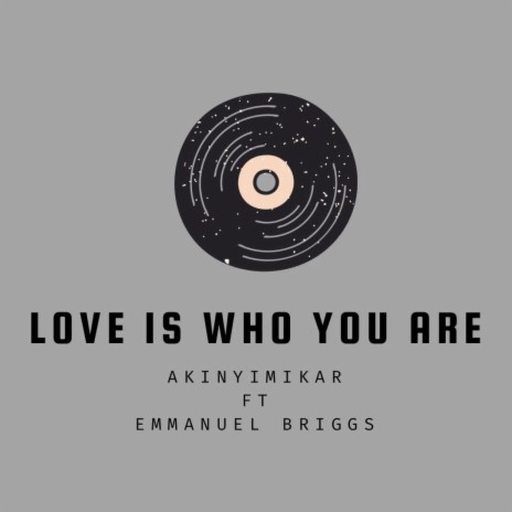 LOVE IS WHO YOU ARE ft. EMMANUEL BRIGGS | Boomplay Music