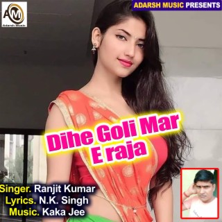 Dihe Goli Mar E raja