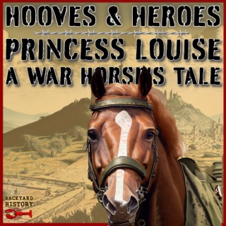 Hooves and Heroes: Princess Louise, A Warhorse’s Tale