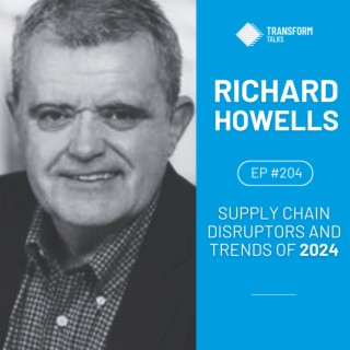 #204 - Supply Chain disruptors and trends of 2024 with Richard Howells