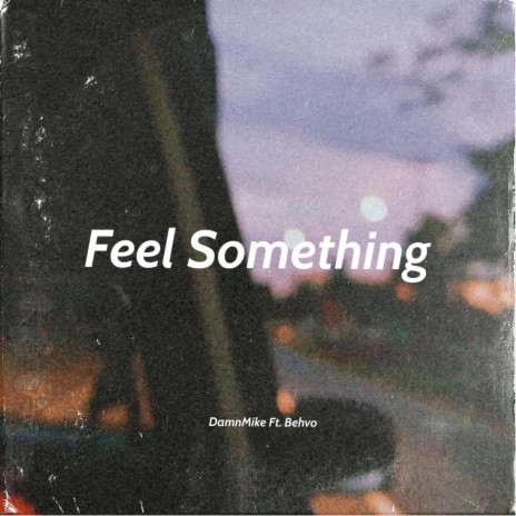 Feel Something ft. Behvo | Boomplay Music