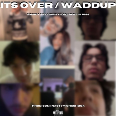 ITS OVER / WADDUP ft. Nxstyyy | Boomplay Music