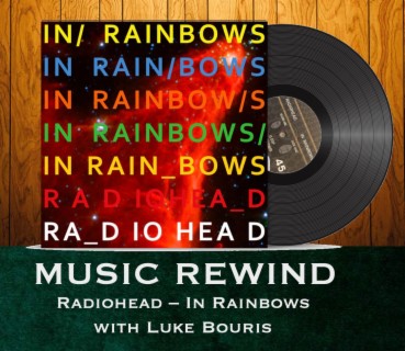 Radiohead: In Rainbows with guest Luke Bouris