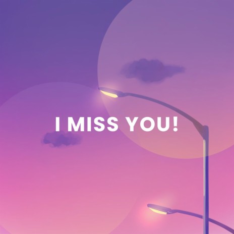 I MISS YOU! | Boomplay Music
