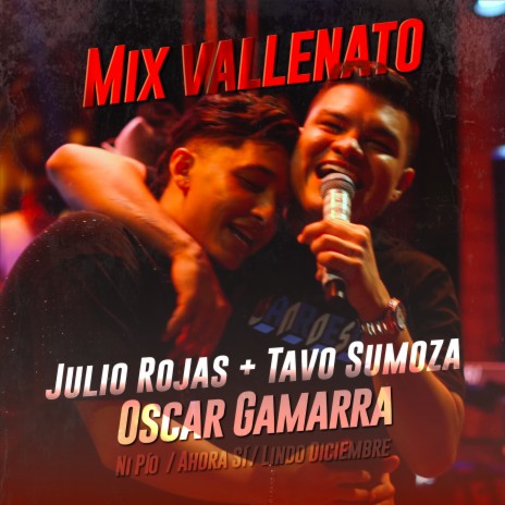 Mix Vallenato : Ni Pío / Ahora Si / Lindo Diciembre (En Vivo) ft. Oscar Gamarra & Tavo Sumoza | Boomplay Music