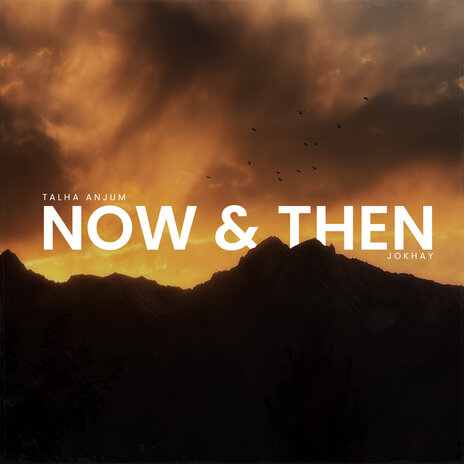 Now & Then ft. Talha Anjum | Boomplay Music