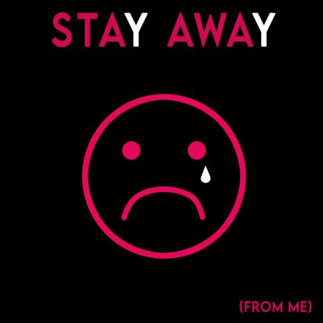 Stay Away (From Me)