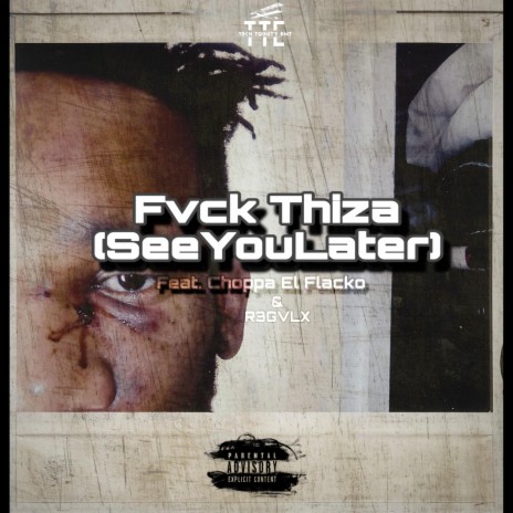 Fvck Thiza (SeeYouLater) ft. R3GVLX & Choppa El Flacko | Boomplay Music