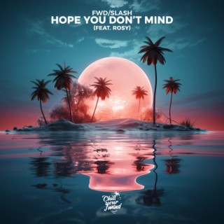Hope You Don't Mind | Boomplay Music
