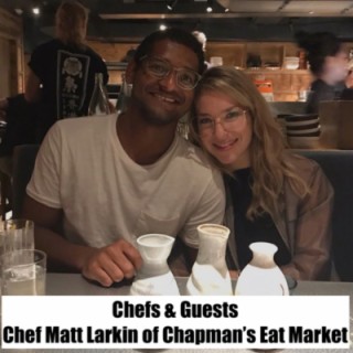#10 - Chef Matt Larkin of Chapman’s Eat Market