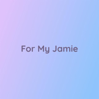 For My Jamie