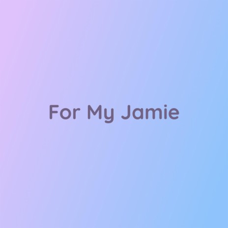 For My Jamie | Boomplay Music