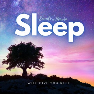 Sleep: I Will Give You Rest