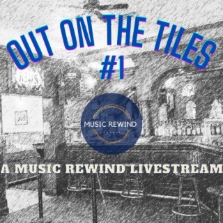 Out On The Tiles #1 - A Music Rewind Livestream