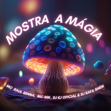 MOSTRA A MÁGIA ft. Raul Senna & DJ KJ OFICIAL | Boomplay Music