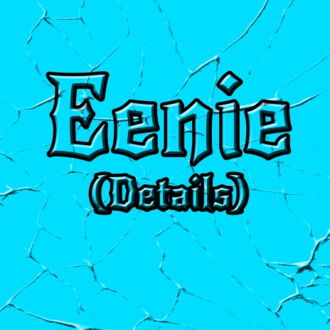 Eenie (Details) | Boomplay Music