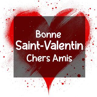 Bonne Saint-Valentin Chers Amis