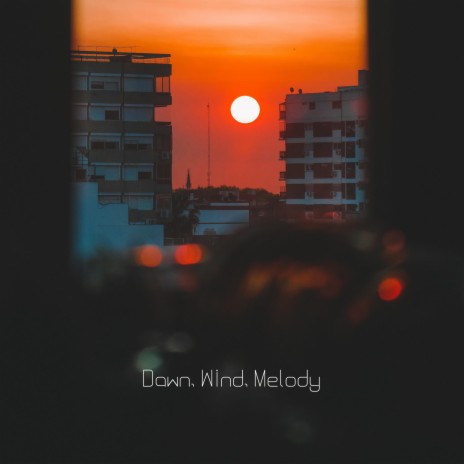Wind, Dawn, Melody | Boomplay Music