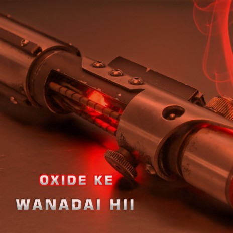 Wanadai Hii ft. Oxide Ke | Boomplay Music