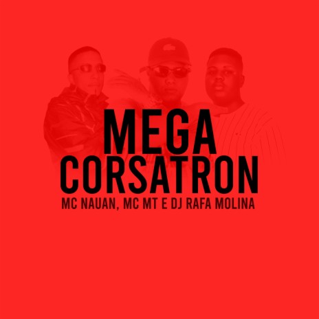 Mega Corsatron ft. MT & DJ RAFA MOLINA | Boomplay Music