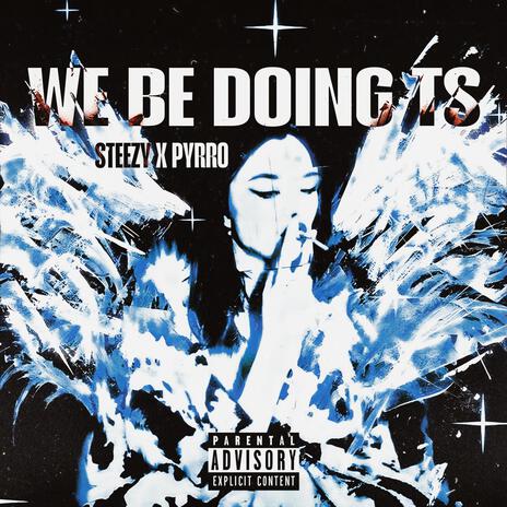 WE BE DOING TS ft. Pyrro | Boomplay Music