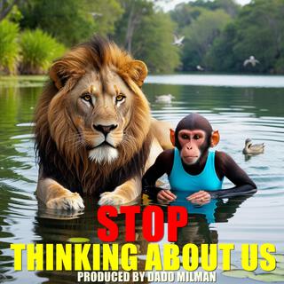 Stop Thinking About Us