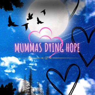 mummas Dying Hope